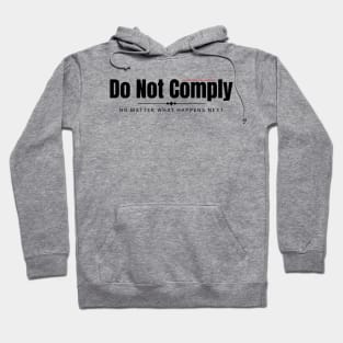 DO NOT COMPLY NO MATTER WHAT HAPPENS NEXT Hoodie